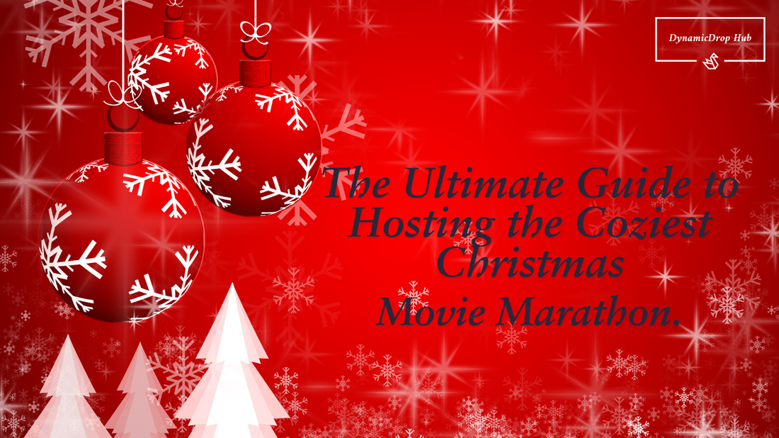 The Ultimate Guide to Hosting the Coziest Christmas Movie Marathon