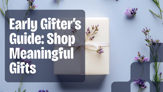 🎁 Early Gifter’s Guide 2025: How to Shop Meaningful Gifts Before the Rush