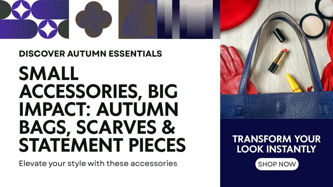 Small Accessories, Big Impact: Autumn Bags, Scarves & Statement Pieces