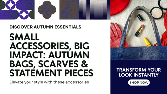 Small Accessories, Big Impact: Autumn Bags, Scarves & Statement Pieces