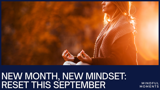 New Month, New Mindset: Simple Rituals to Reset This September