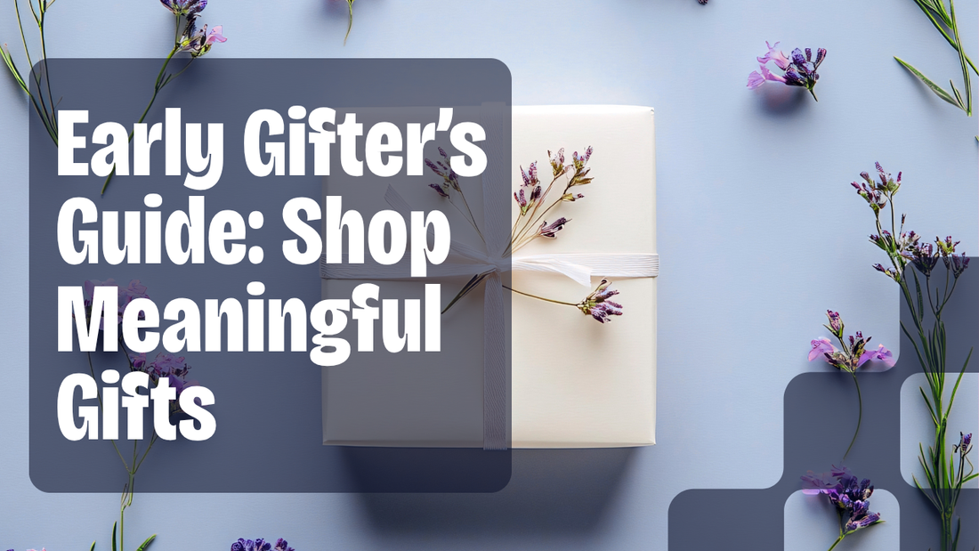 🎁 Early Gifter’s Guide 2025: How to Shop Meaningful Gifts Before the Rush