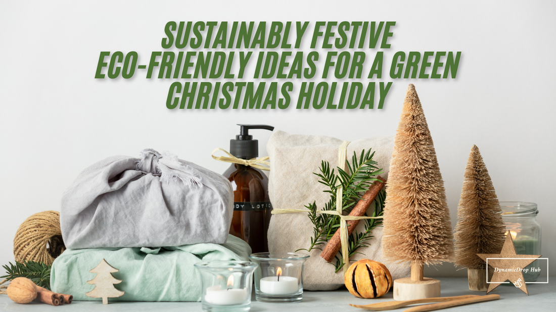 Sustainably Festive: Eco-Friendly Ideas for a Green Christmas Holiday