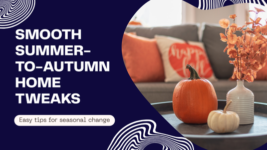  Home Tweaks for a Smooth Summer-to-Autumn Transition